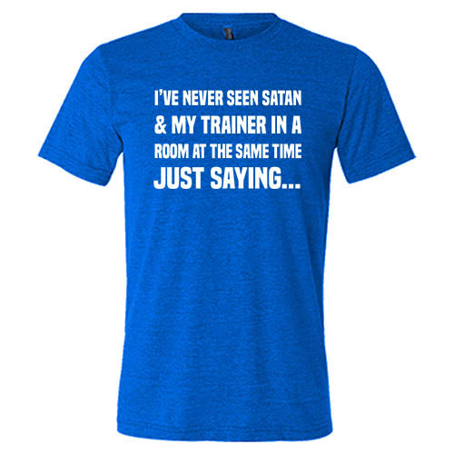 Funny Unisex T-Shirt - 'I've Never Seen Satan & My Trainer In A Room At The Same Time' - Gym Humor Workout Tee for Men & Women - Perfect for Fitness Enthusiasts and Gym Lovers