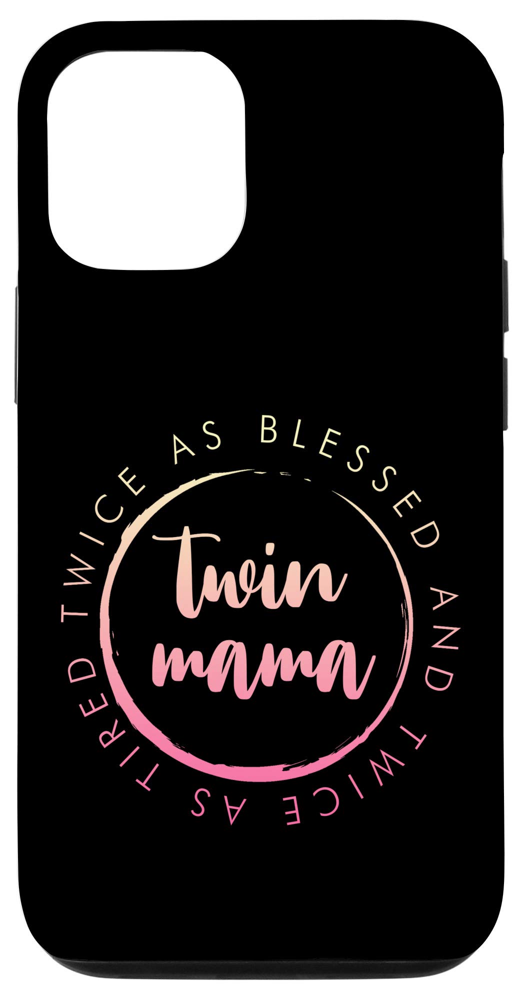 iPhone 12/12 Pro Funny Twin Mom Case - 'Twice as Blessed, Twice as Tired' Quote Protective Phone Cover - Perfect Gift for Mothers of Twins, Best for Parenting Humor & Daily Use