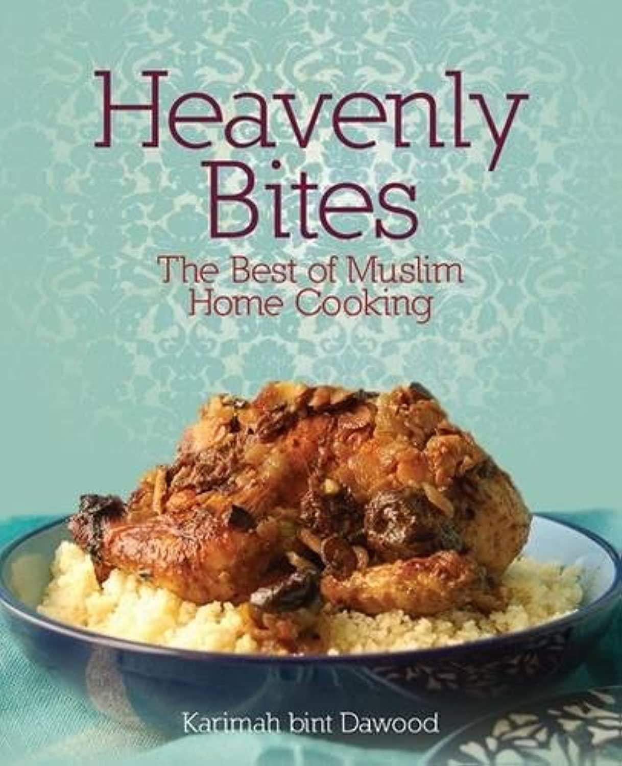 Heavenly Bites: Authentic Muslim Home Cooking Recipes - Perfect for Family Dinners & Cultural Celebrations