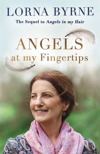 Angels at My Fingertips: The Inspiring Sequel to Angels in My Hair by Lorna Byrne - Spiritual Growth & Daily Guidance Book for Faith & Inspiration