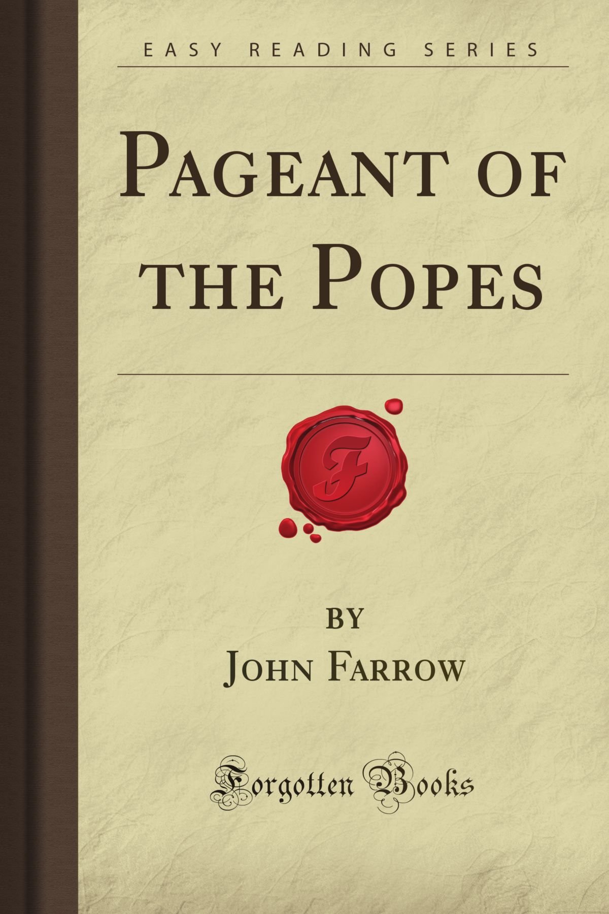 Pageant of the Popes: A Forgotten Books Classic - Perfect for Catholic History Enthusiasts & Book Collectors