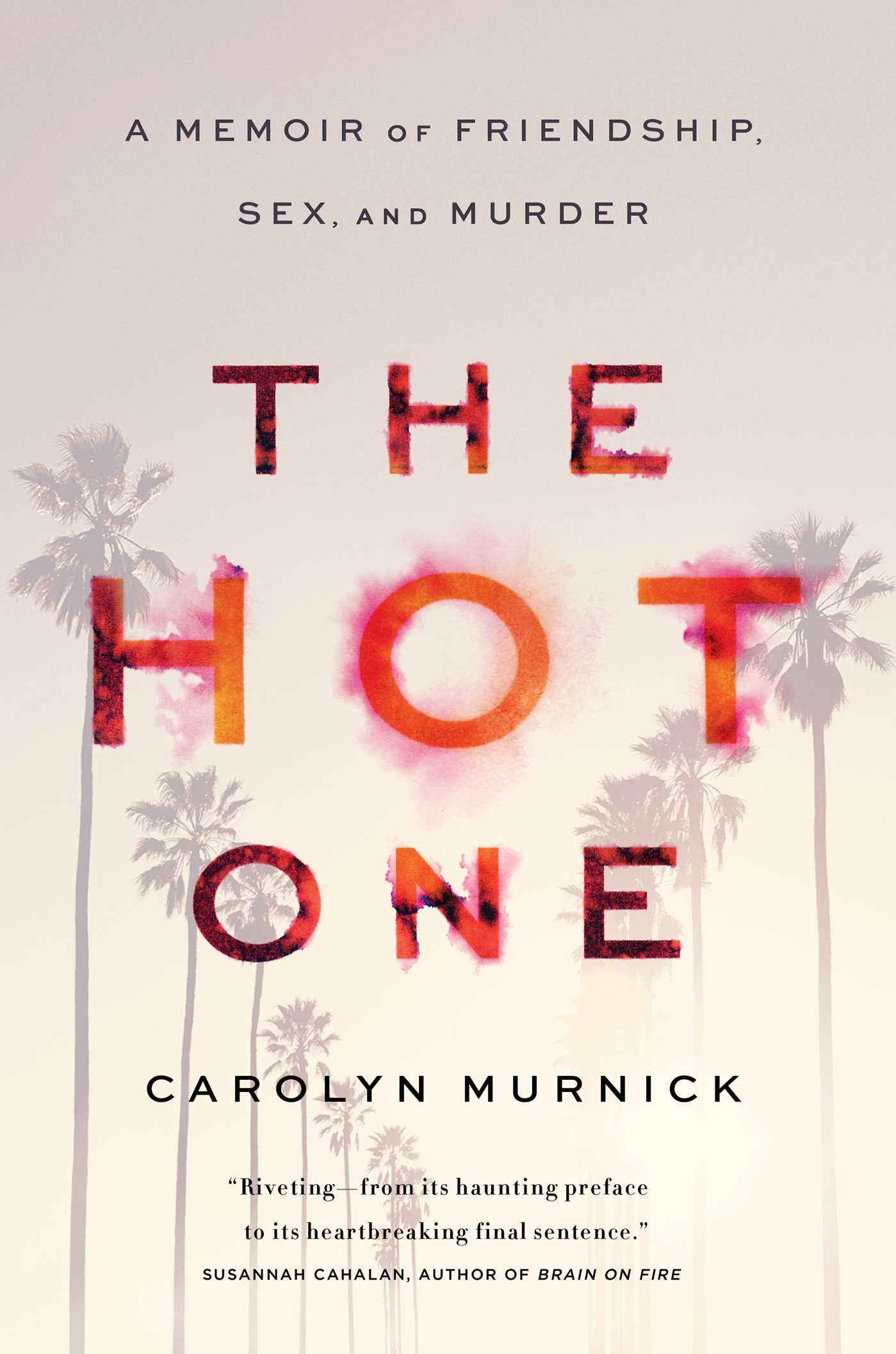 The Hot One: A Memoir of Friendship, Sex, and Murder - True Crime Story for Book Clubs & Thriller Fans