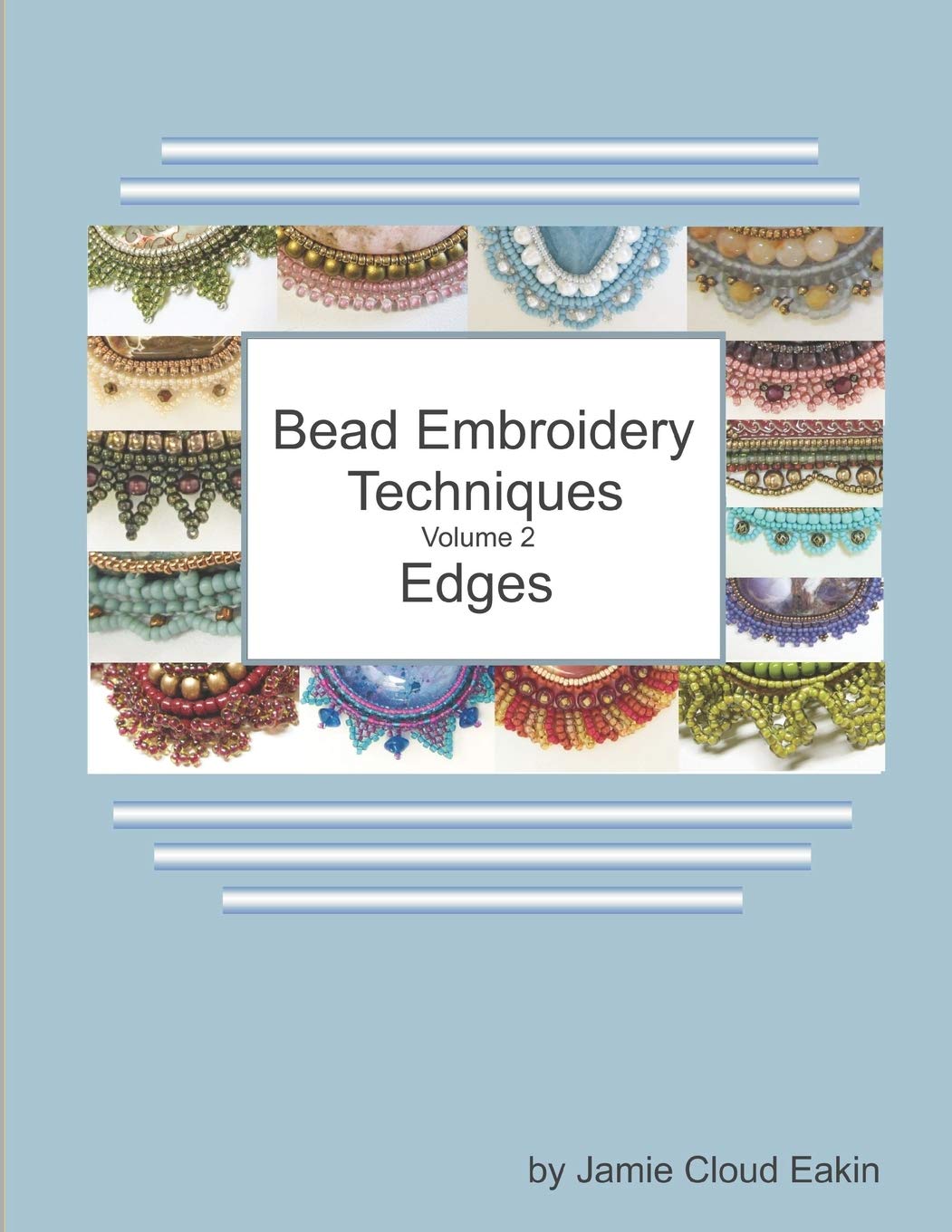 Bead Embroidery Techniques Volume 2 - Edges: Step-by-Step Guide for Beautiful Beaded Borders | DIY Jewelry Making & Fabric Embellishment for Handmade Crafts