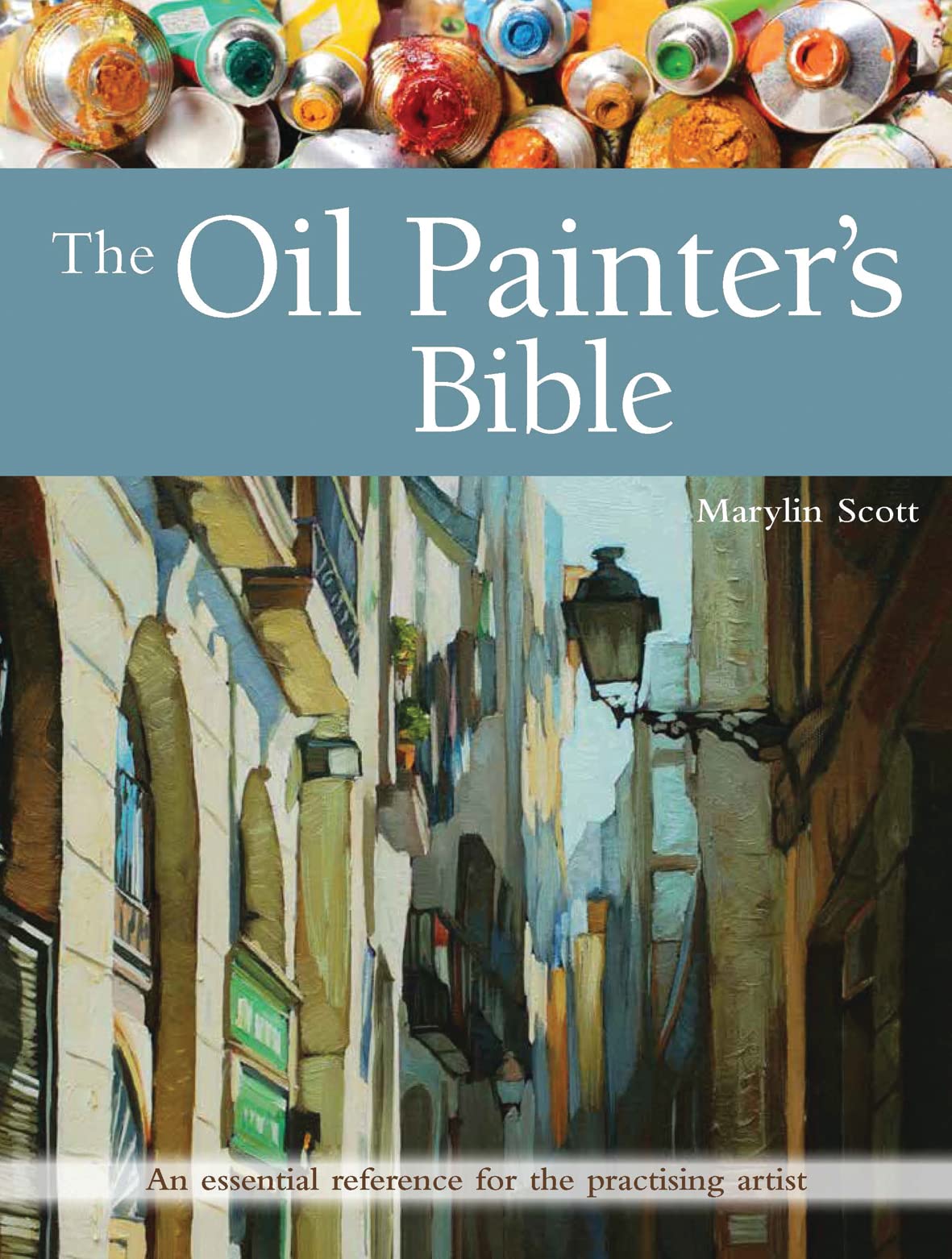 Oil Painter's Bible - Ultimate Guide for Oil Painting Techniques, Supplies & Tips | Perfect for Beginners & Professional Artists