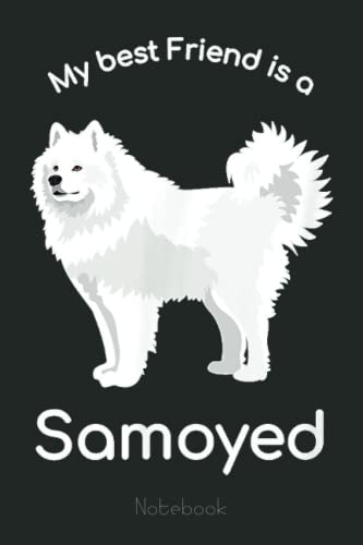 My Best Friend is a Samoyed Notebook - Funny Dog Lover Gift Journal for Women, Men & Teens | Cute Composition Book for School, Office & Daily Writing