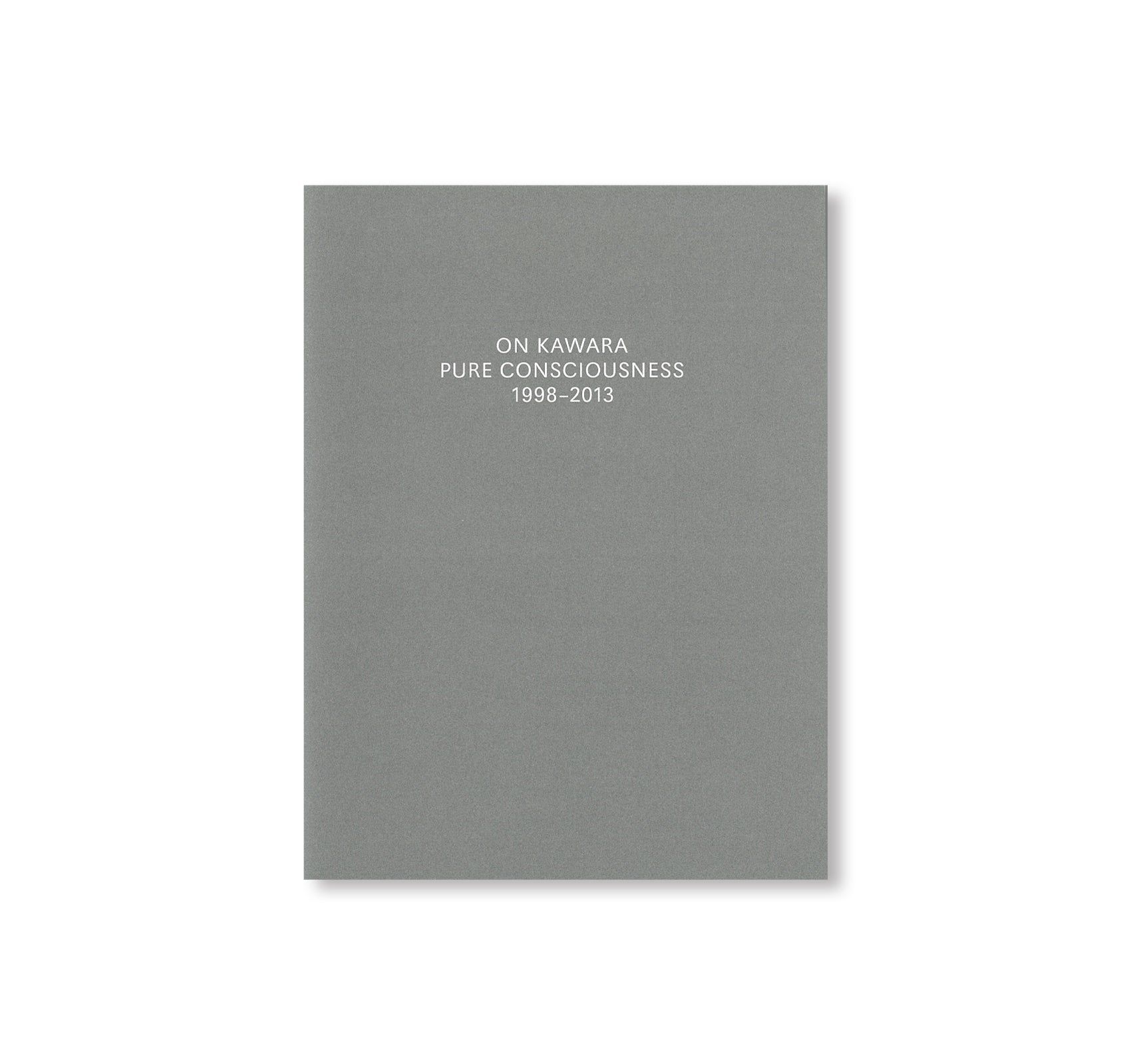 PURE CONSCIOUSNESS 1998–2013 by On Kawara - Conceptual Art Book Collection - Perfect for Art Enthusiasts & Museum Gift Shops