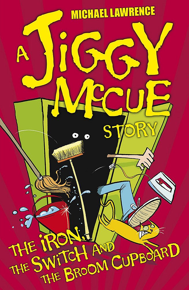 The Iron, the Switch and the Broom Cupboard - Jiggy McCue Adventure Book for Kids | Perfect for Bedtime Reading & Classroom Storytime