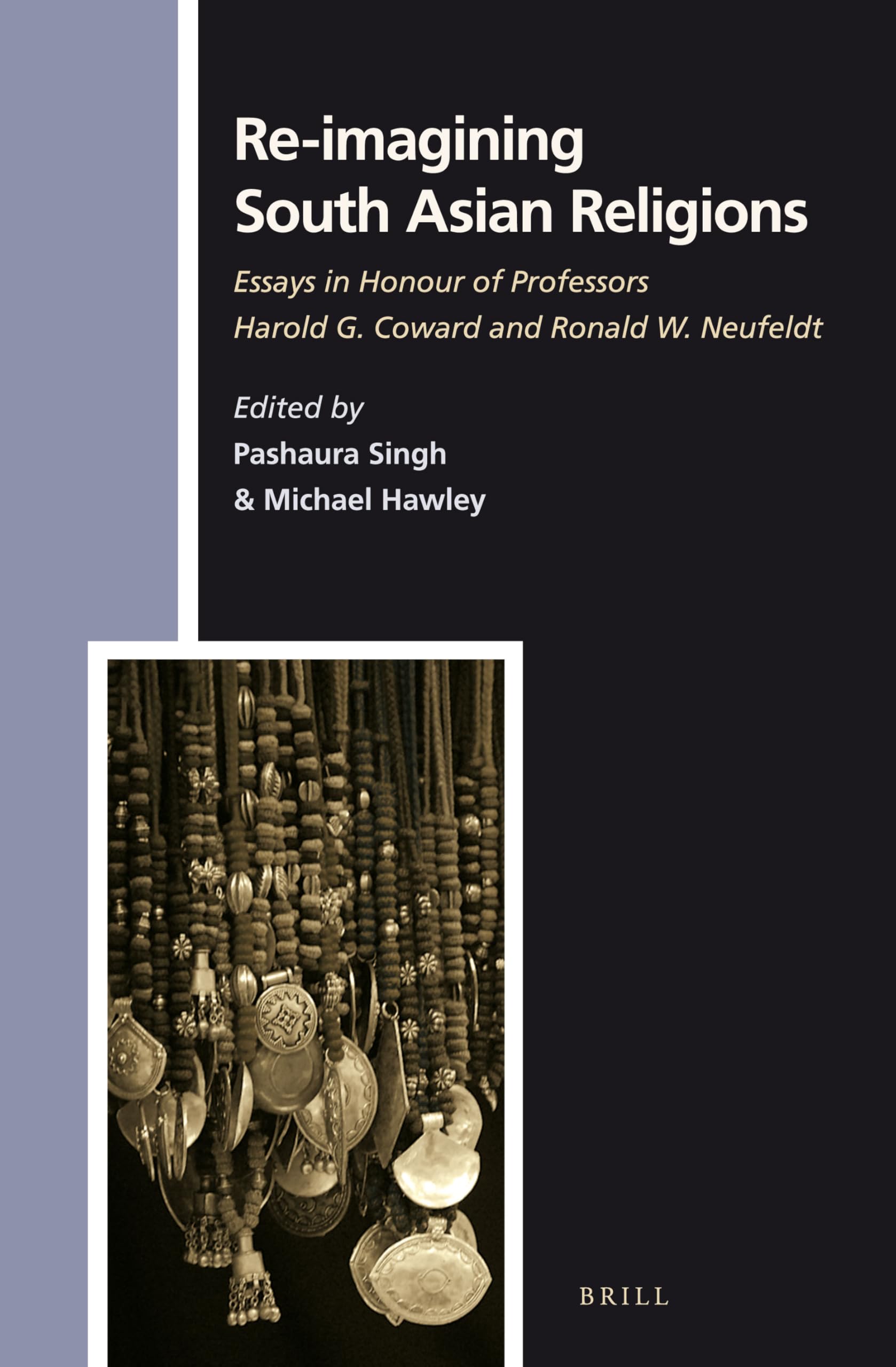 Re-imagining South Asian Religions: Essays Honoring Harold G. Coward & Ronald W. Neufeldt - Numen Book Series | Academic Research, Religious Studies & Cultural Anthropology Resource