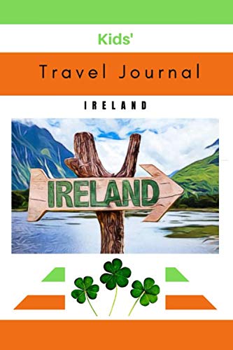 Kids Travel Journal - Ireland: Creative Travel Diary for Children with Writing Prompts | Perfect for School Show & Tell, Family Vacations & Educational Trips