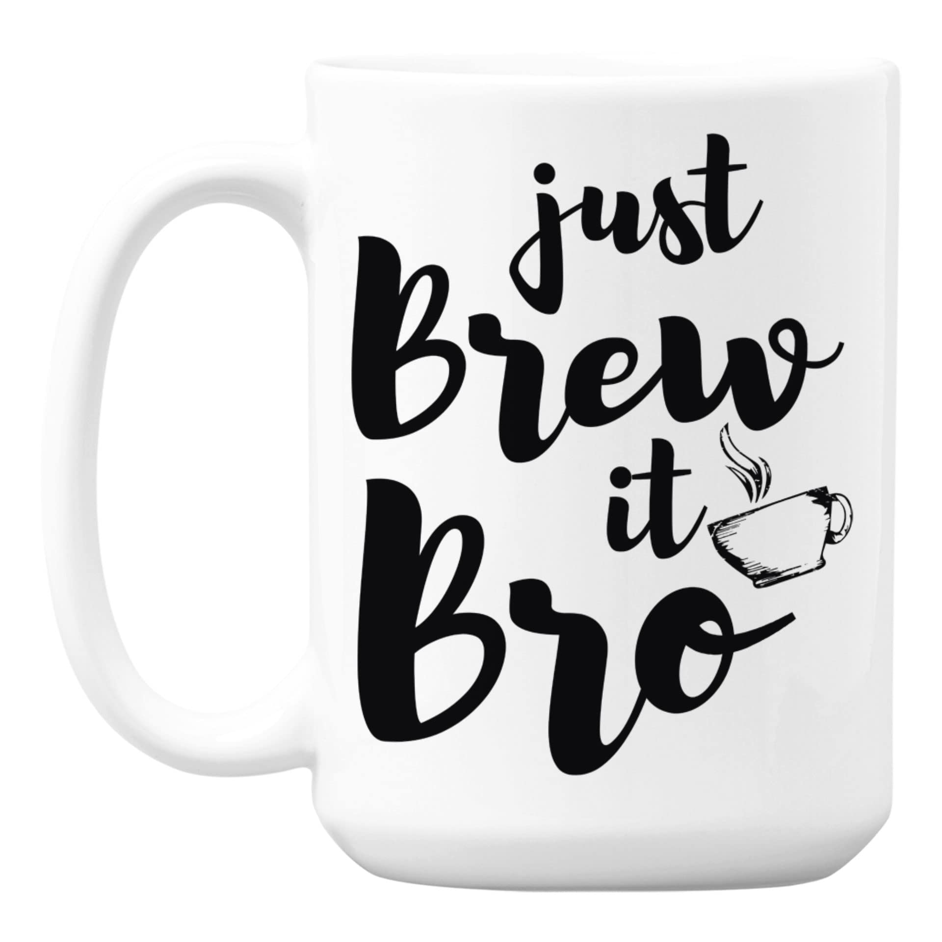 Just Brew It Bro White Ceramic Coffee Mug - 15oz Insulated Tea Cup for Hot & Cold Beverages - Perfect for Home, Office & Camping Coffee Lovers
