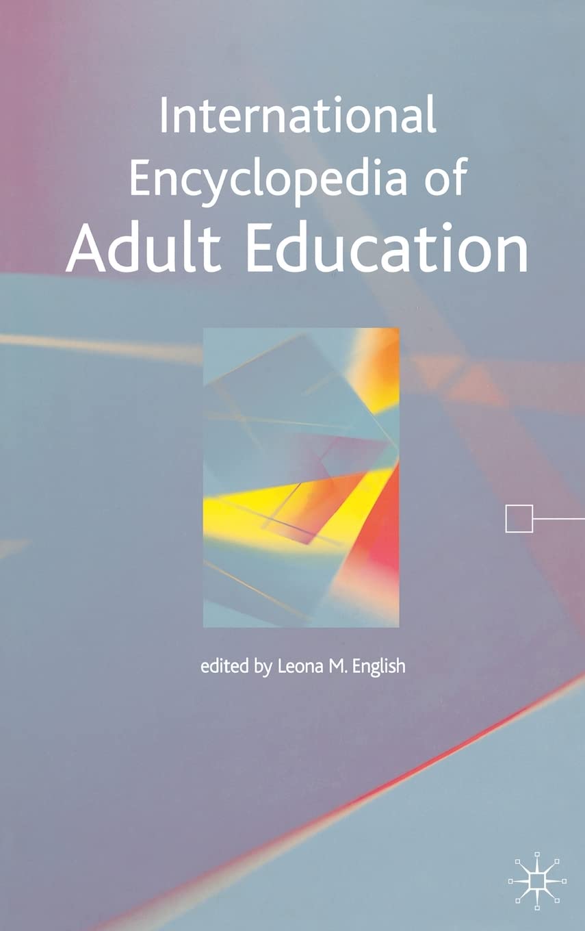 International Encyclopedia of Adult Education - Comprehensive Guide for Educators, Students & Professionals - Perfect for Classroom Teaching, Self-Study & Professional Development