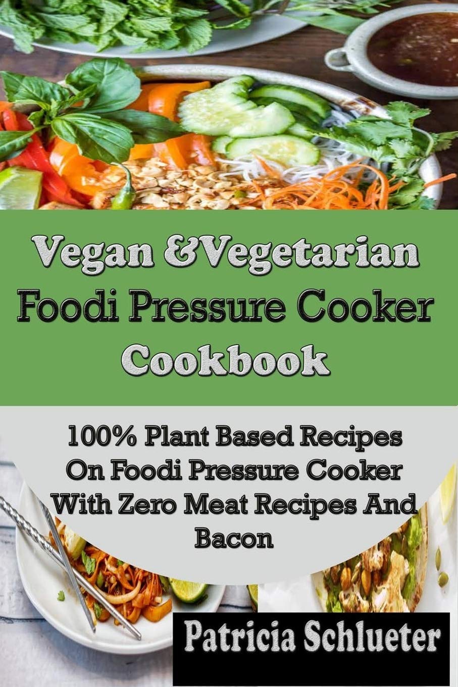 Vegan & Vegetarian Foodi Pressure Cooker Cookbook: 100% Plant-Based Recipes for Meat-Free Meals | Quick & Healthy Cooking for Busy Lifestyles, Meal Prep & Family Dinners