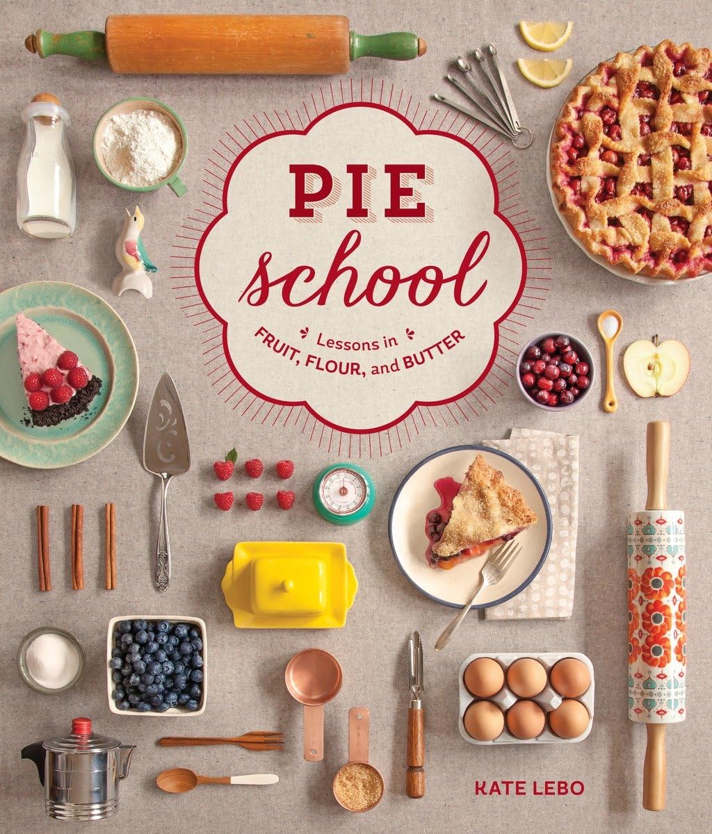 Pie School: Learn to Bake Delicious Fruit Pies with Flour & Butter - Perfect for Home Baking, Holiday Desserts & Family Gatherings