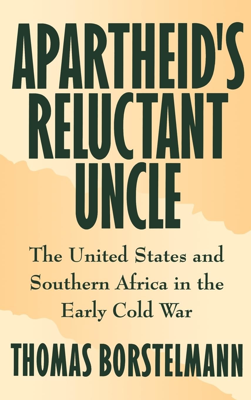 Reluctant Uncle of Apartheid: U.S. Cold War Policy in Southern Africa - Historical Analysis for Students & Researchers