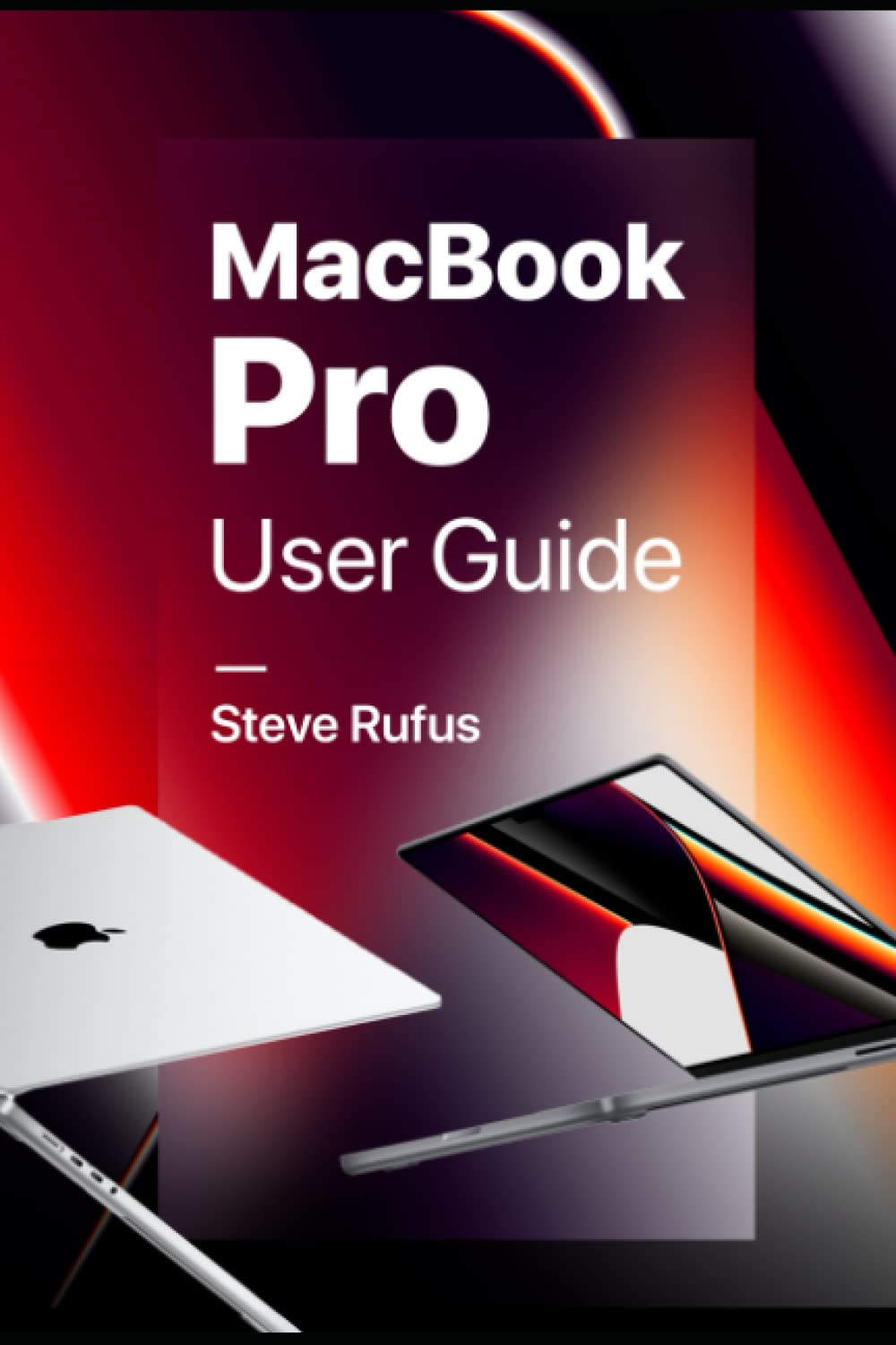 MacBook Pro User Guide 2022: Step-by-Step Manual for Beginners & Seniors - Learn MacOS Basics, Tips & Tricks for Work, Study & Creative Projects