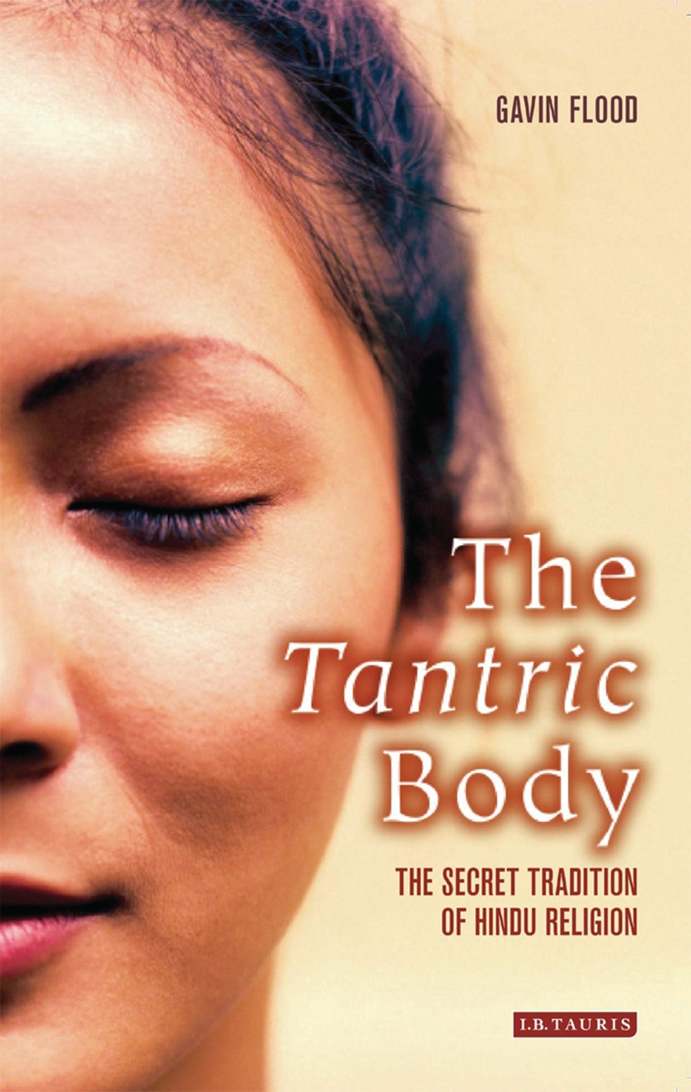 The Tantric Body: Exploring the Secret Traditions of Hindu Religion for Spiritual Growth and Meditation Practices