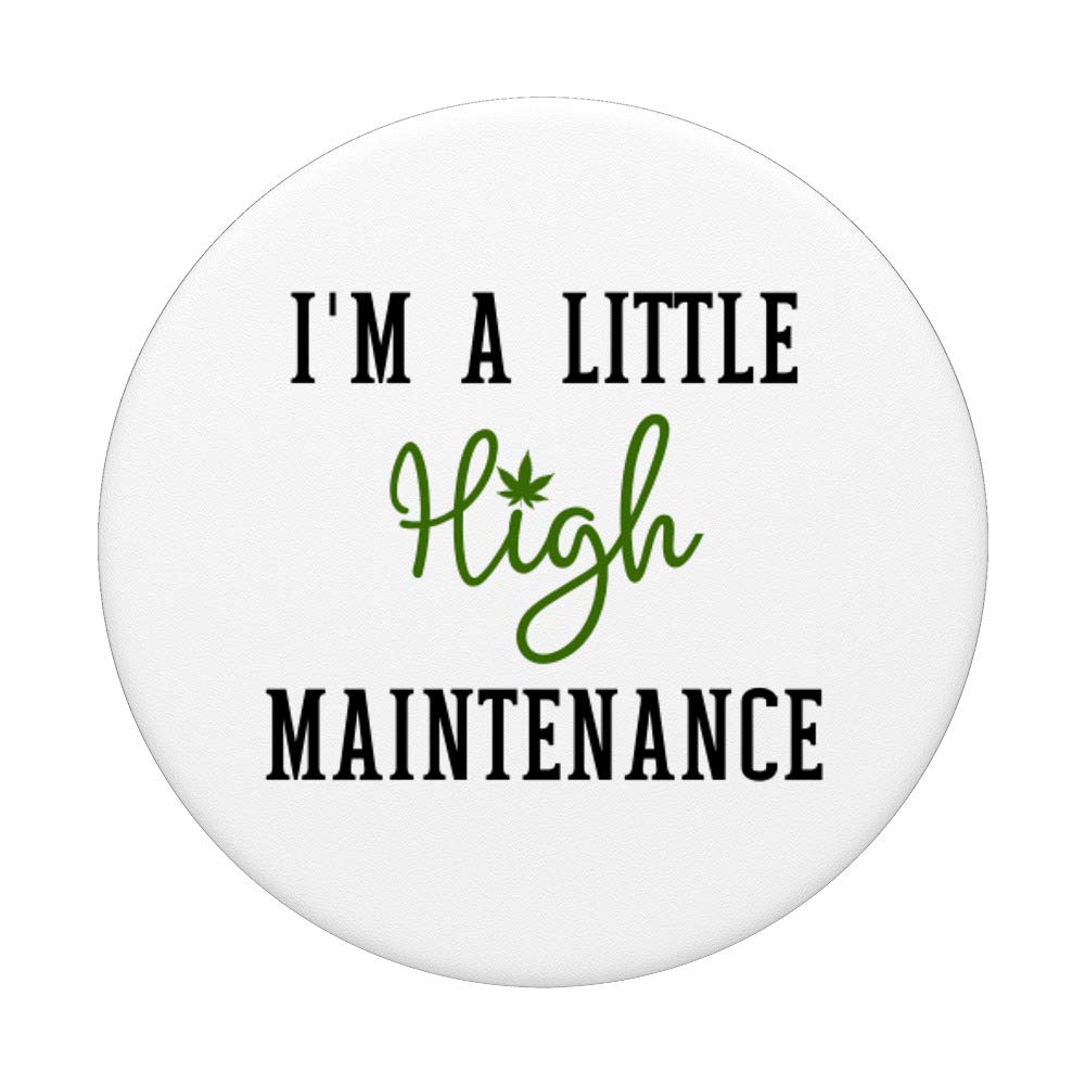 I'm A Little High Maintenance