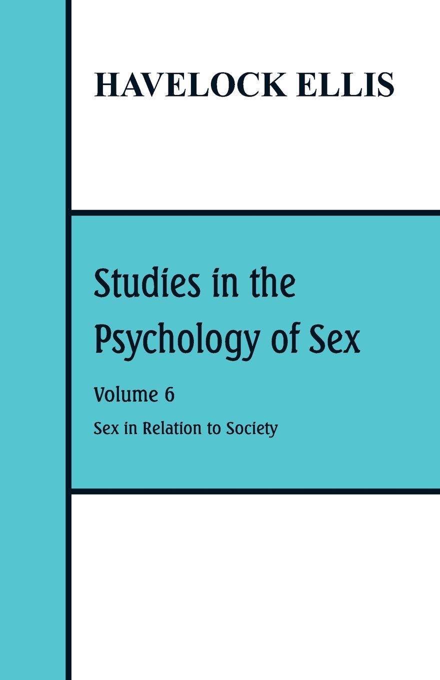 Studies in the Psychology of Sex Volume 6: Sex in Relation to Society - Exploring Human Sexuality & Social Dynamics | Essential for Psychology Students, Researchers & Therapists