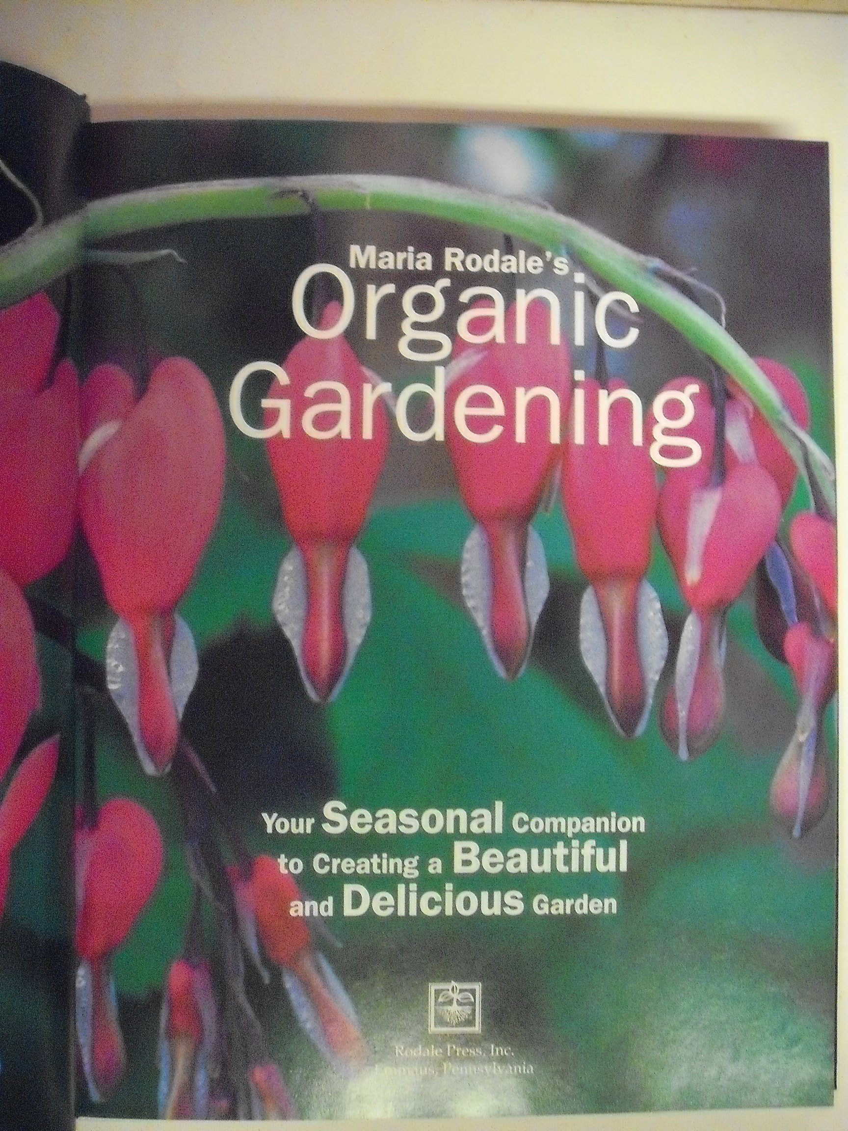 Maria Rodale's Organic Gardening Book - Seasonal Guide for Beautiful & Delicious Organic Gardens | Perfect for Home Gardeners & Sustainable Living Enthusiasts