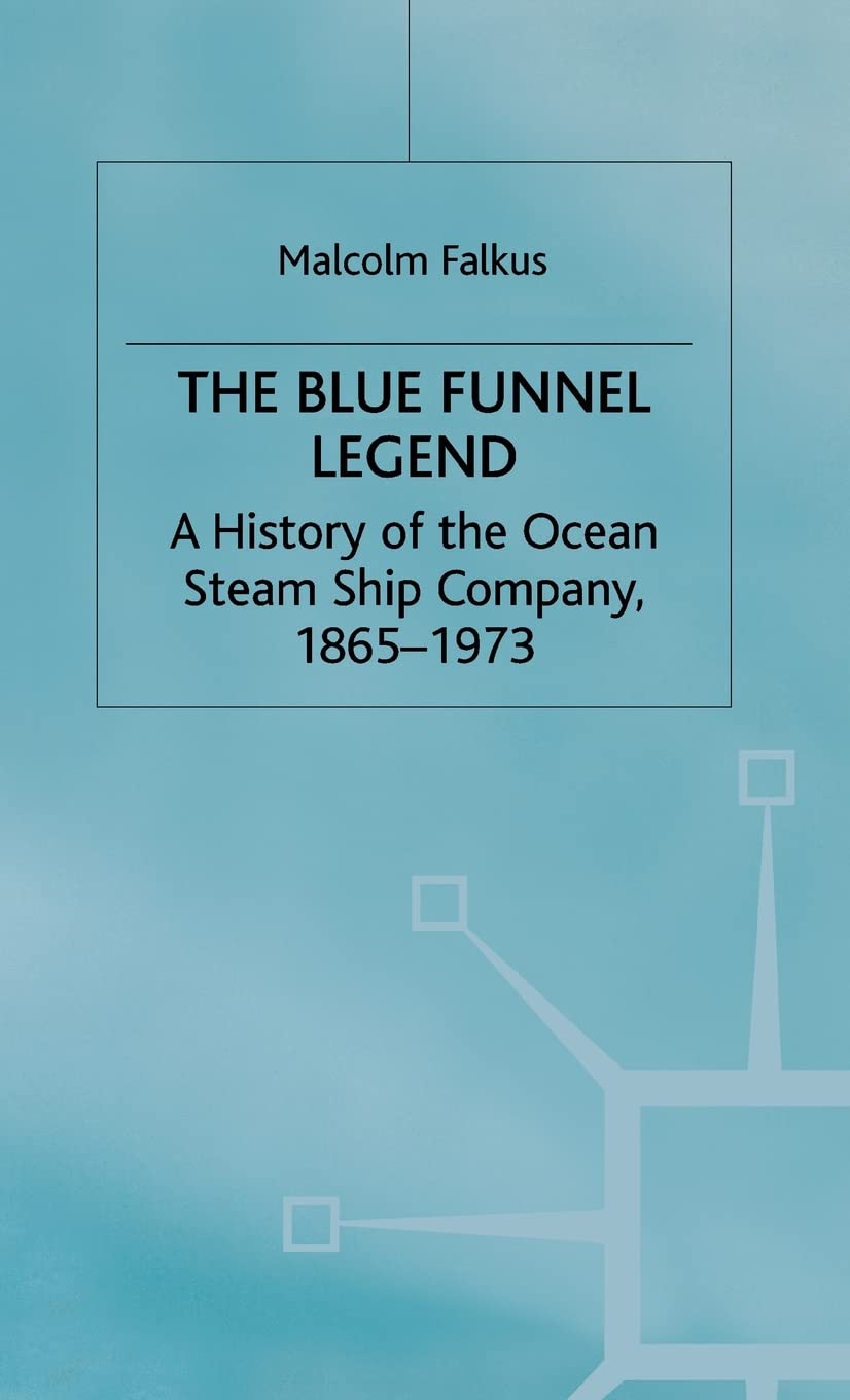 The Blue Funnel Legend: History of Ocean Steam Ship Company 1865-1973 | Maritime Industry Book for Shipping Enthusiasts & Historians