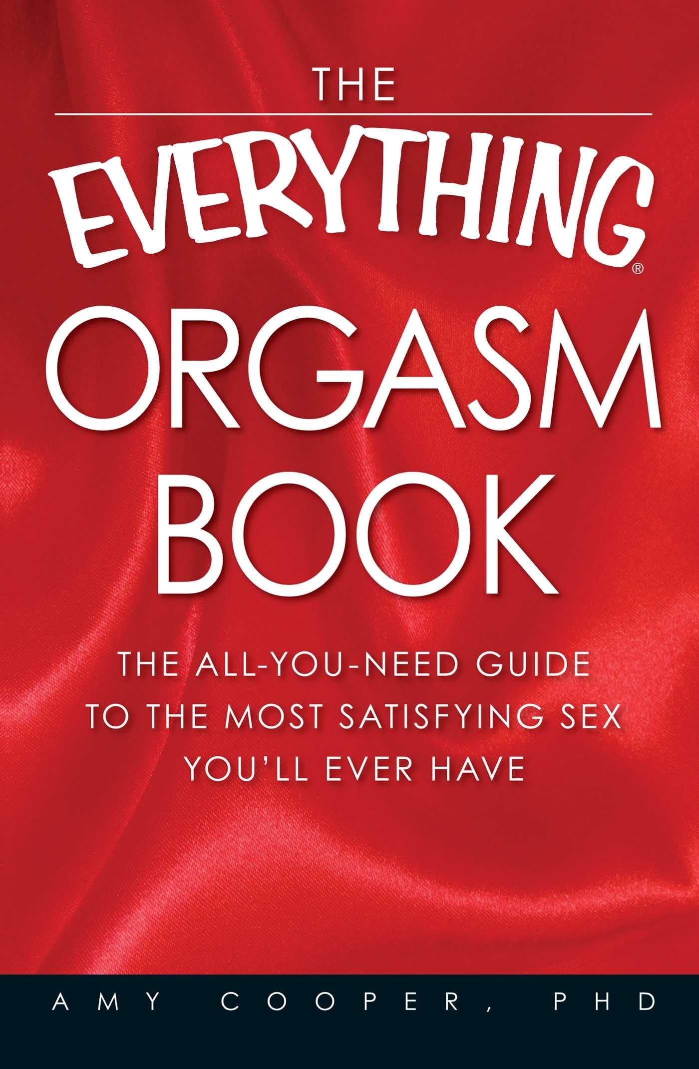 The Everything Orgasm Book: Ultimate Guide to the Most Satisfying Sex Ever - Perfect for Couples & Singles to Enhance Intimacy & Pleasure
