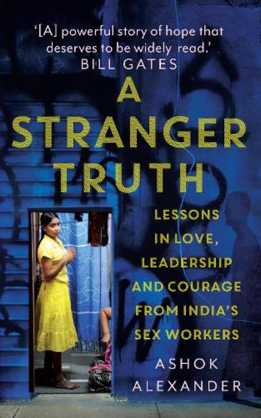 A Stranger Truth: Lessons in Love, Leadership & Courage from India's Sex Workers - Inspiring Memoir for Personal Growth & Social Change