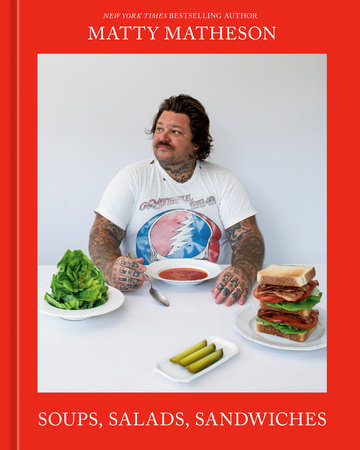 Matty Matheson Cookbook: Easy Soup, Salad & Sandwich Recipes for Home Cooking | Perfect for Family Meals, Quick Lunches & Entertaining