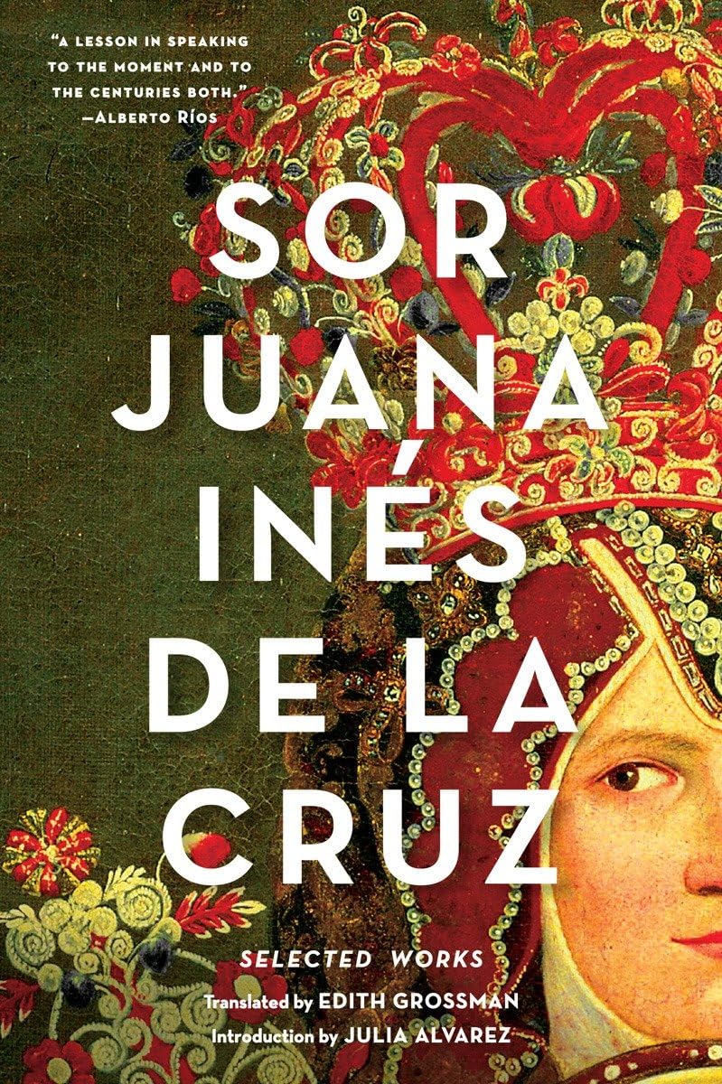 Sor Juana Inés de la Cruz: Selected Poetry, Prose & Letters - Bilingual Edition for Literature Lovers, Book Clubs & Spanish Studies