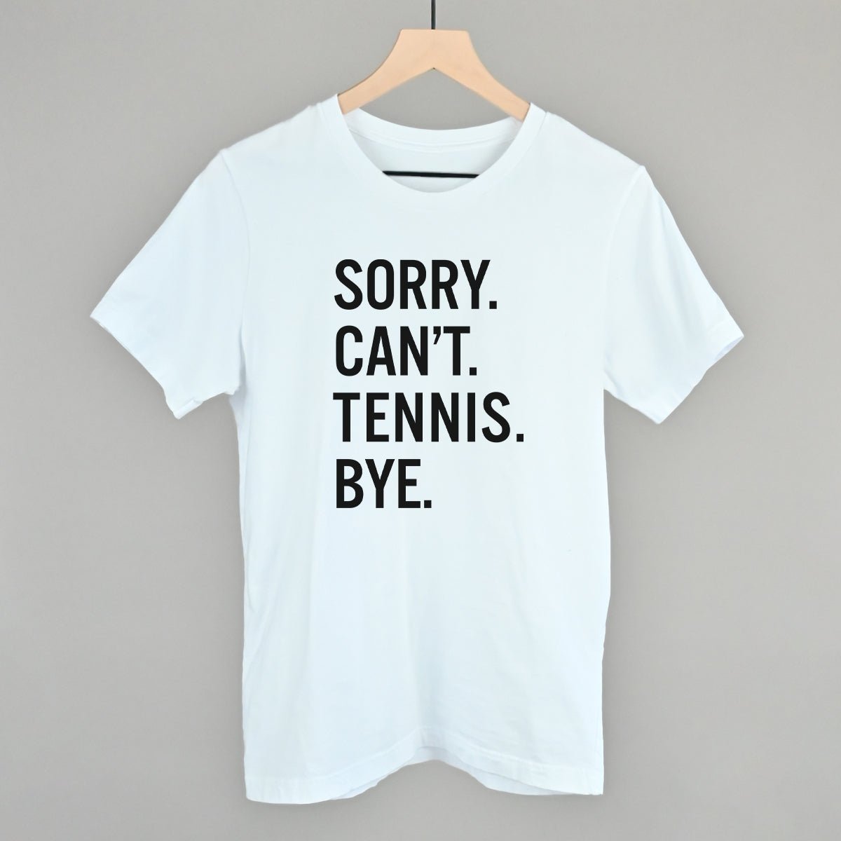Funny Tennis Saying T-Shirt - Sorry Can't Tennis Bye Graphic Tee for Men & Women - Perfect for Tennis Lovers, Players & Fans