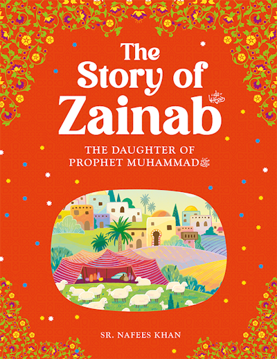 The Story of Zainab: Daughter of Prophet Muhammad (SAW) - Islamic Biography for Kids & Adults | Perfect for Home Learning & Gift Giving