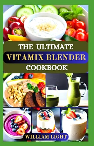 **The Ultimate Vitamix Blender Cookbook: Healthy & Delicious Recipes for Dips, Soups, Desserts, Smoothies | Energy Boost & Detox Guide for Beginners | Perfect for Home Kitchens & Healthy Lifestyles**