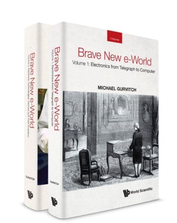 Brave New e-World (2 Volume Set) - Volume 1: History of Electronics from Telegraph to Computer | Volume 2: Evolution of Electronic Technologies & Devices - Perfect for Tech Historians, STEM Educators & Electronics Enthusiasts