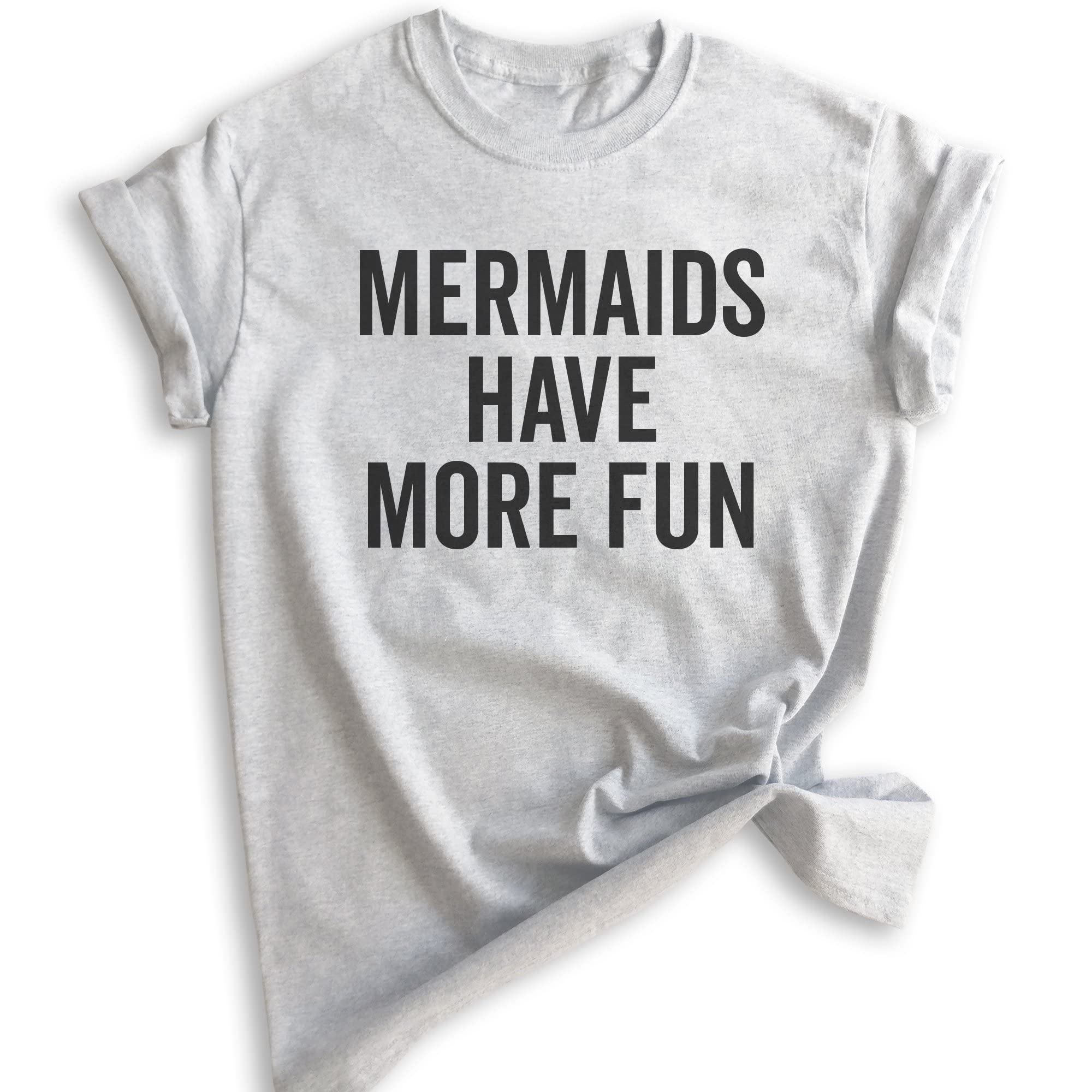 Unisex Mermaid Have More Fun T-Shirt - Women's Summer Graphic Tee - Ocean Swimming & Beach Vacation Shirt for Mermaid Lovers