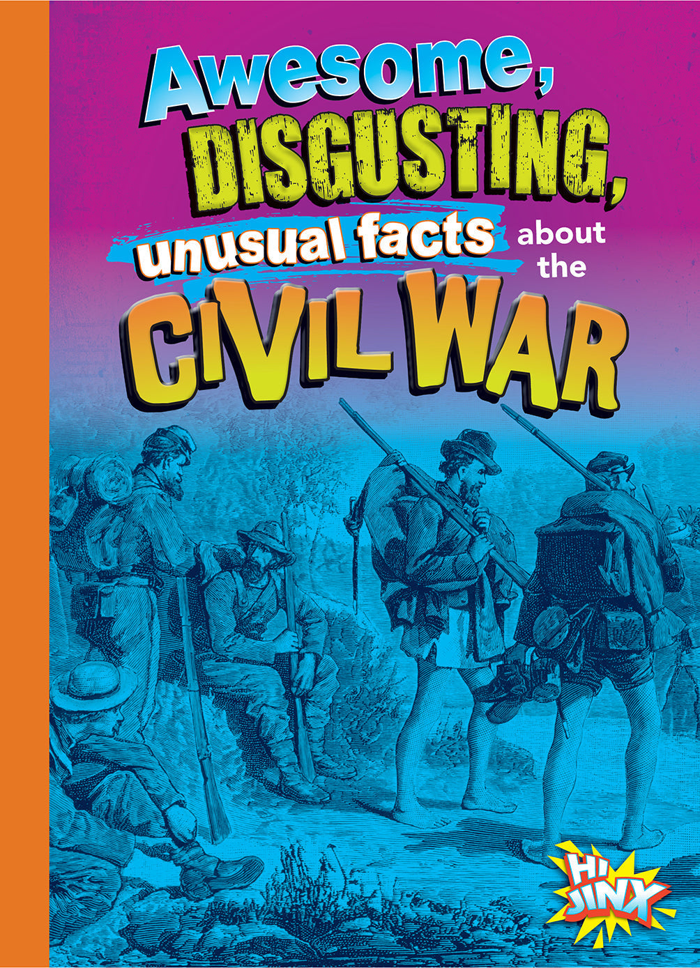 Gross & Awesome Civil War History: Unusual, Disgusting Facts & Forgotten Stories | Perfect for History Buffs & Classroom Learning