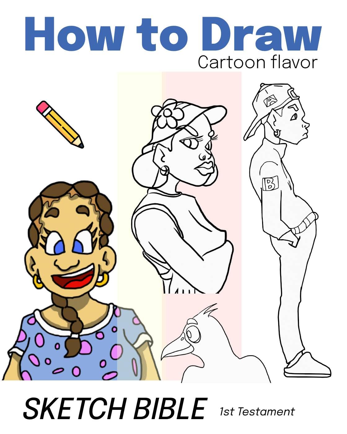 How to Draw Cartoons - The Cartoon Flavor Sketch Bible: First Testament - Step-by-Step Drawing Guide for Beginners, Artists & Animators | Learn Character Design & Comic Illustration Techniques