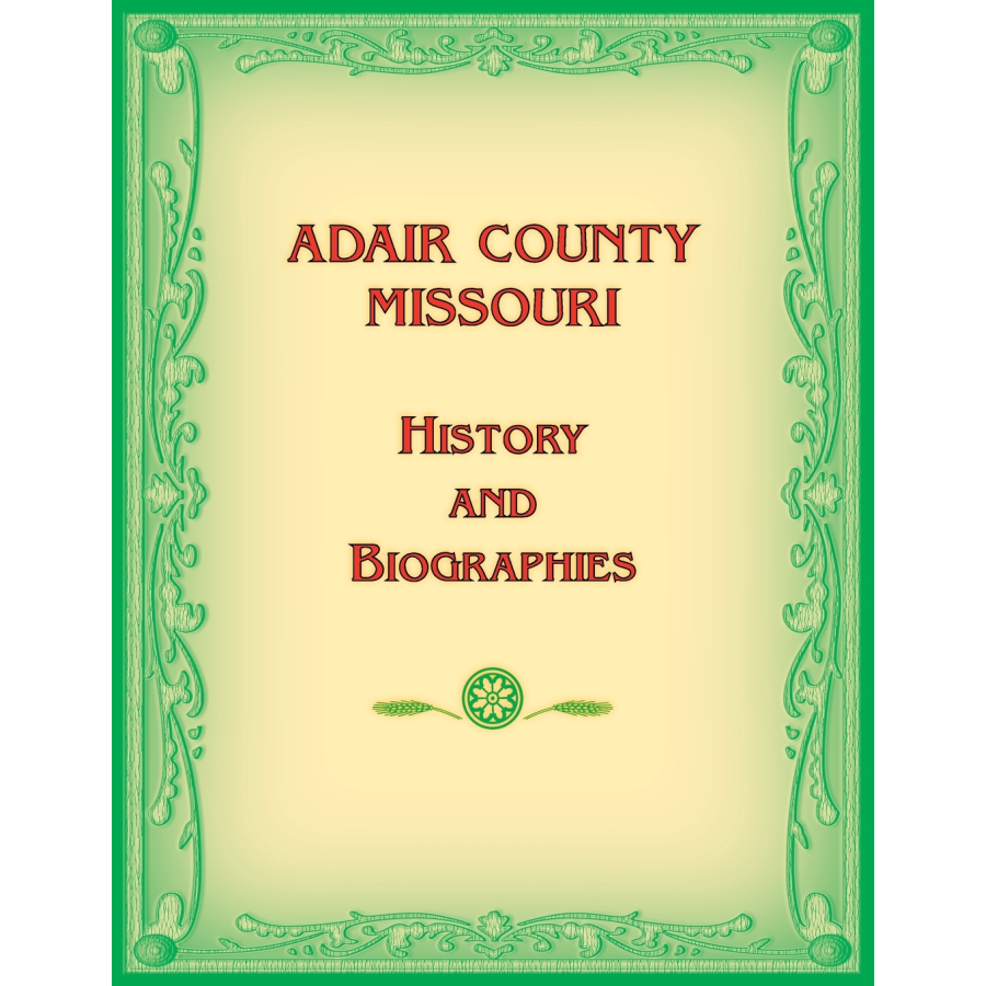 Adair County Missouri History Book - Genealogy, Local Biographies & Historical Records for Family Research & Ancestry Studies - Perfect for Historians, Genealogists & Local History Enthusiasts