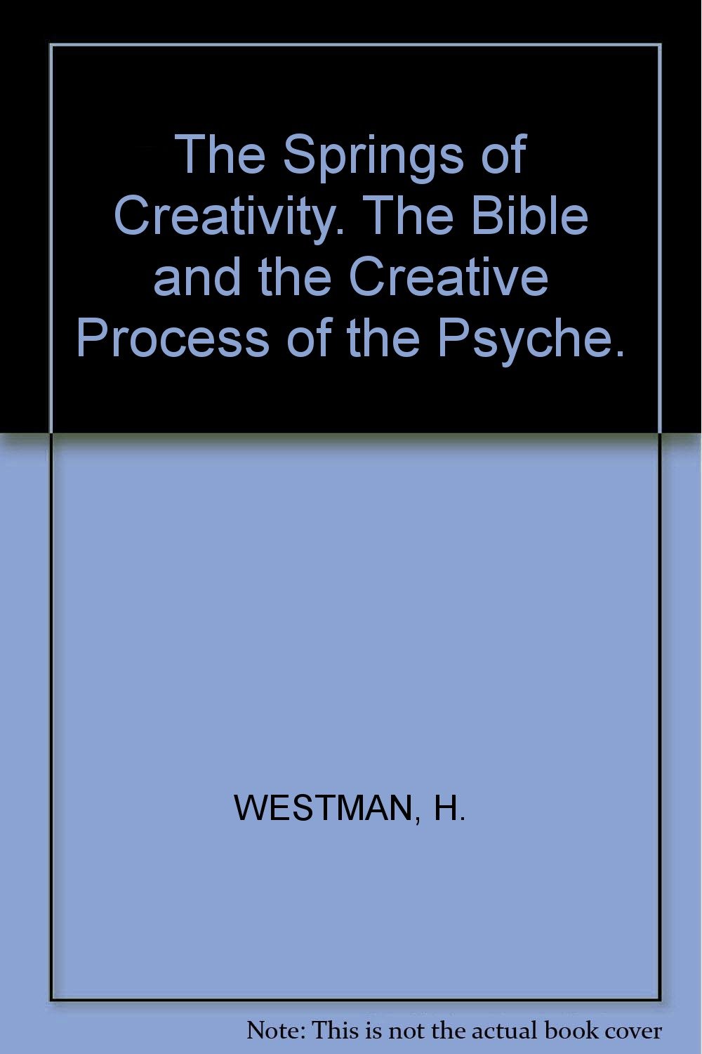 The Springs of Creativity: The Bible and the Creative Process of the Psyche - Exploring Spiritual Inspiration for Writers & Artists