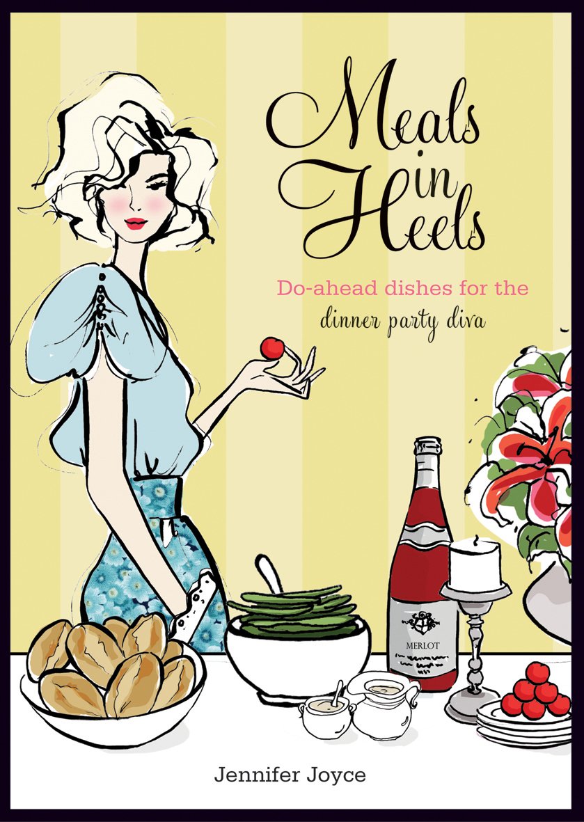 Meals in Heels: Make-Ahead Dinner Party Recipes for Hostesses - Perfect for Entertaining, Bridal Showers & Special Occasions