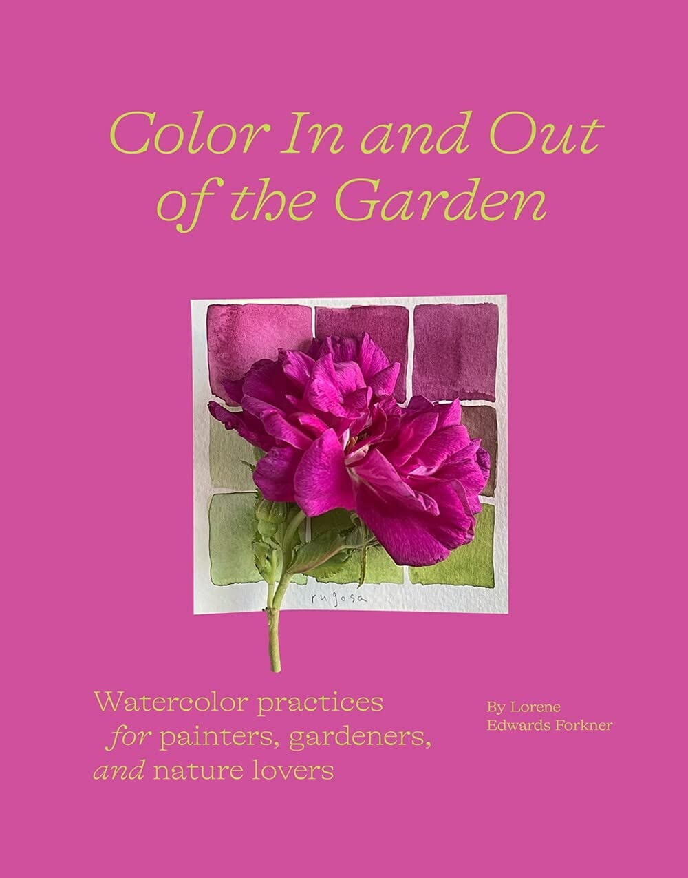 Color In and Out of the Garden: Watercolor Painting Techniques for Artists, Gardeners & Nature Lovers - Perfect for Botanical Art, Nature Journaling & Relaxation