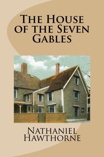 The House of the Seven Gables by Nathaniel Hawthorne - Classic American Gothic Novel | Perfect for Book Clubs, Literature Studies & Historical Fiction Lovers