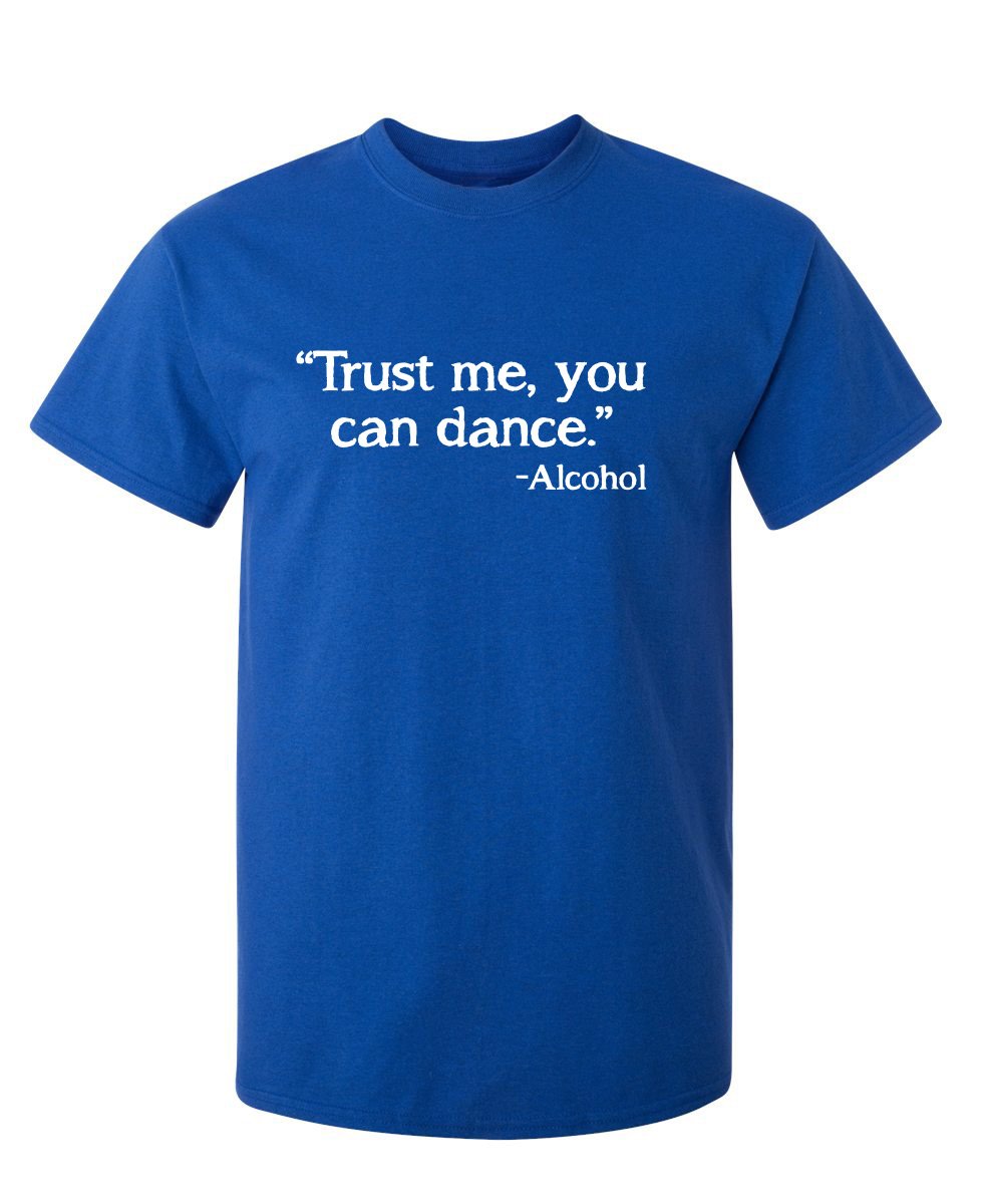 Trust Me You Can Dance Sarcastic Funny Graphic Novelty T-Shirt - Perfect for Parties, Gifts & Casual Wear