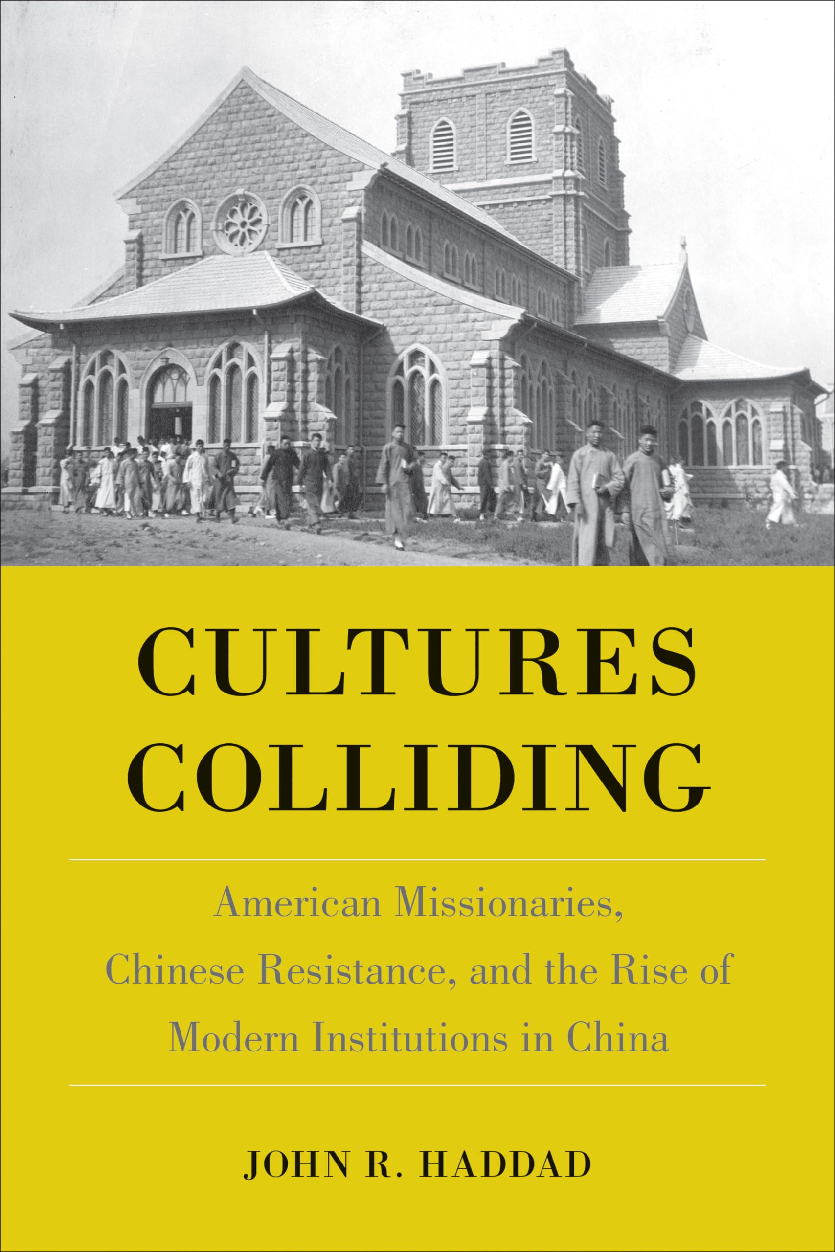 American Missionaries in China: Cultural Encounters, Resistance & Rise of Modern Institutions - Historical Study for Scholars & China Researchers