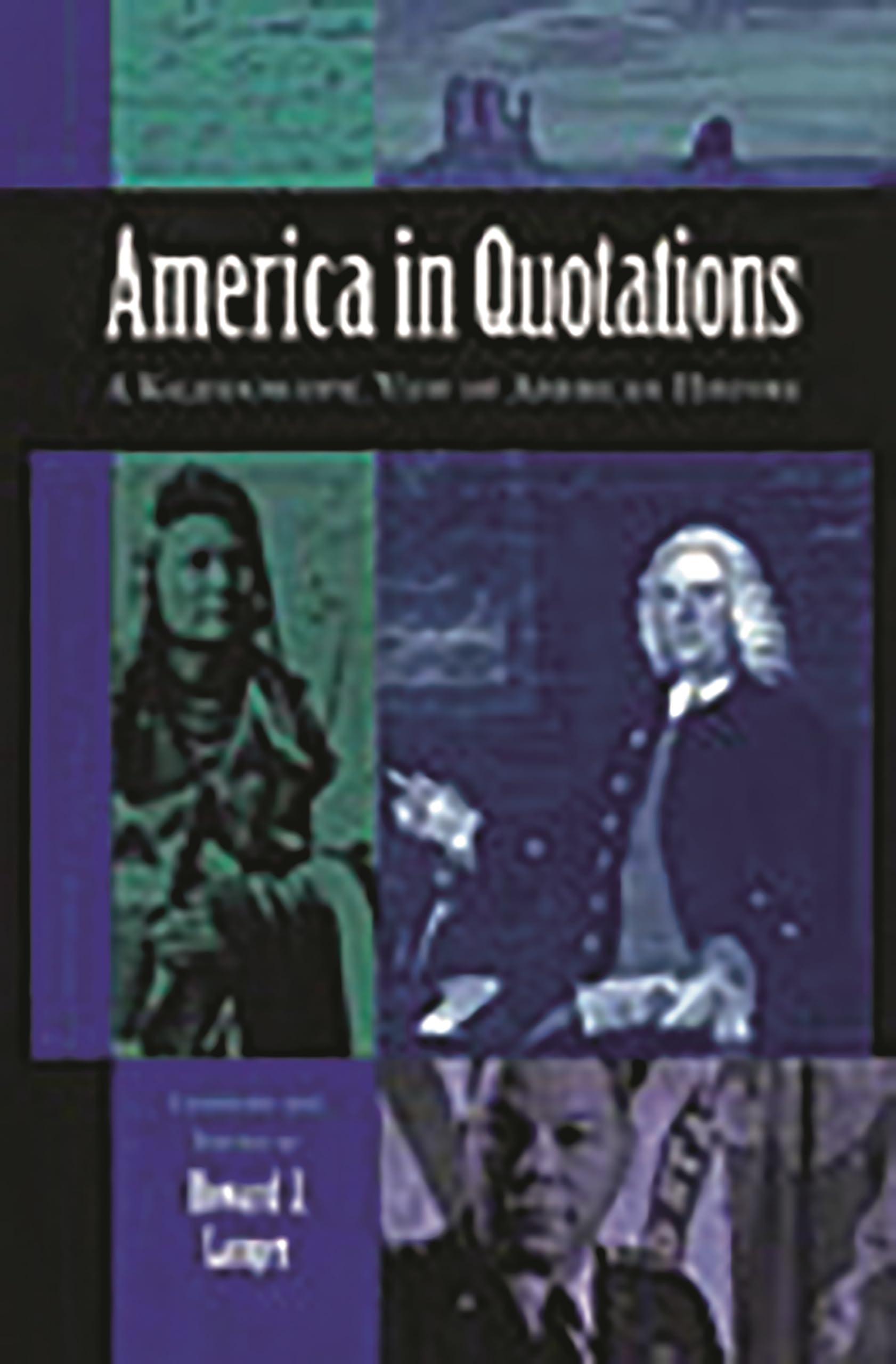 America in Quotations: A Kaleidoscopic View of American History - Inspirational Quotes for Study, Writing & Historical Research