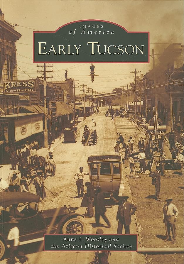 Early Tucson (Images of America) - Historical Book About Arizona's Oldest City | Perfect for History Buffs, Travelers & Arizona Enthusiasts