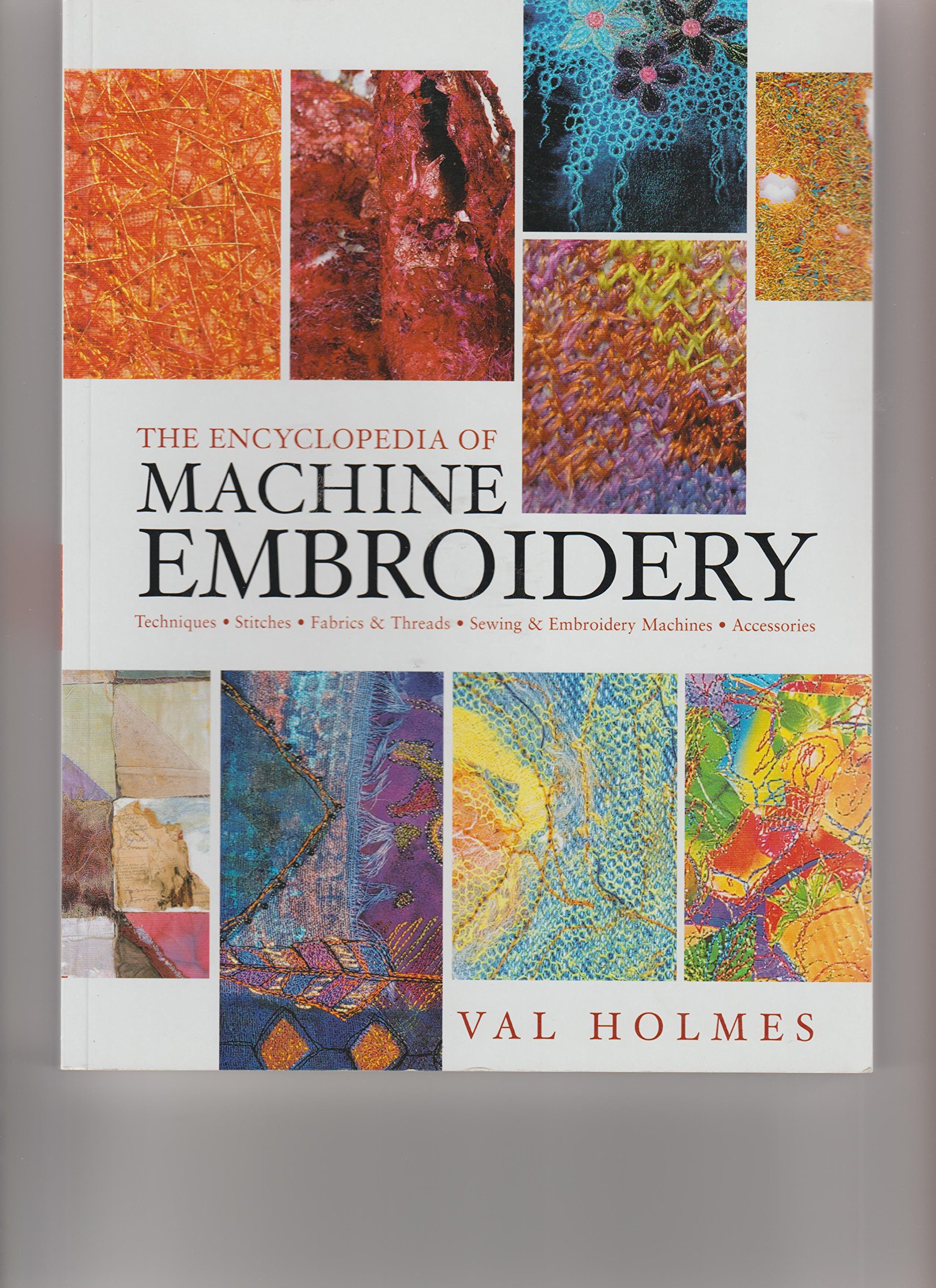The Complete Encyclopedia of Machine Embroidery - Ultimate Guide for Beginners & Experts - Perfect for DIY Projects, Quilting, and Home Decor