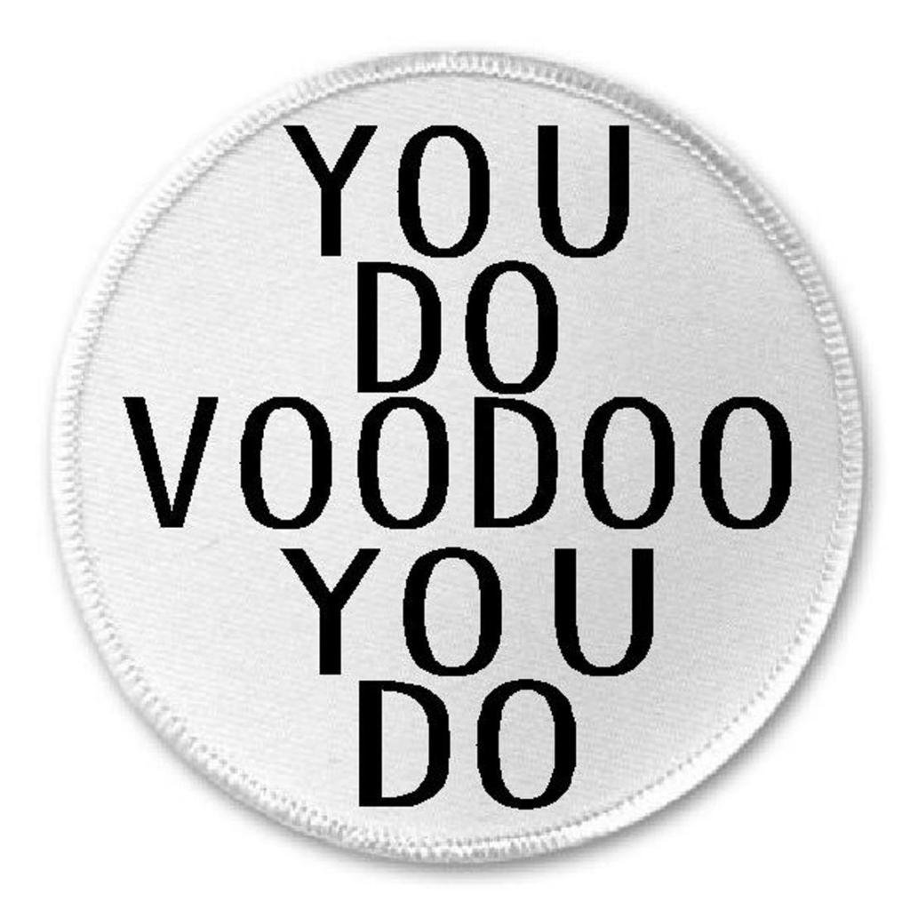You Do Voodoo You Do - 3 Inch Round Embroidered Iron On or Sew On Patch for Jackets, Bags & DIY Crafts