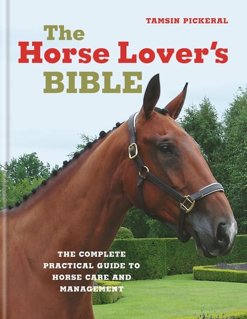 The Horse Lover's Bible: Complete Guide to Horse Care, Training & Riding - Perfect for Equestrians, Trainers & Horse Owners