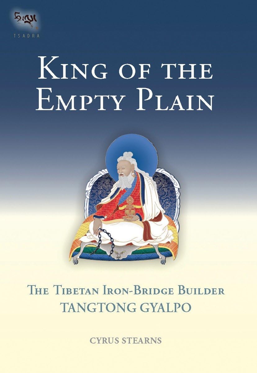 King of the Empty Plain: The Tibetan Iron-Bridge Builder Tangtong Gyalpo - Biography & History of Tibetan Engineering - Perfect for History Enthusiasts & Cultural Studies