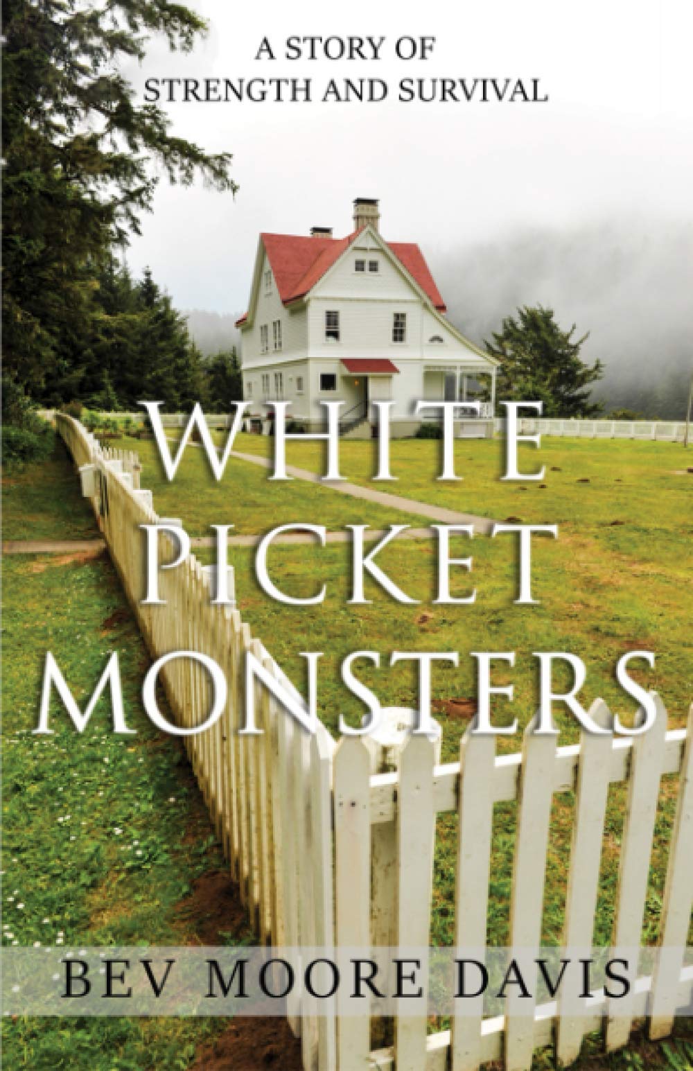 White Picket Monsters: A Story of Strength and Survival - Inspirational Book for Overcoming Life's Challenges | Perfect for Book Clubs, Self-Help Readers & Personal Growth