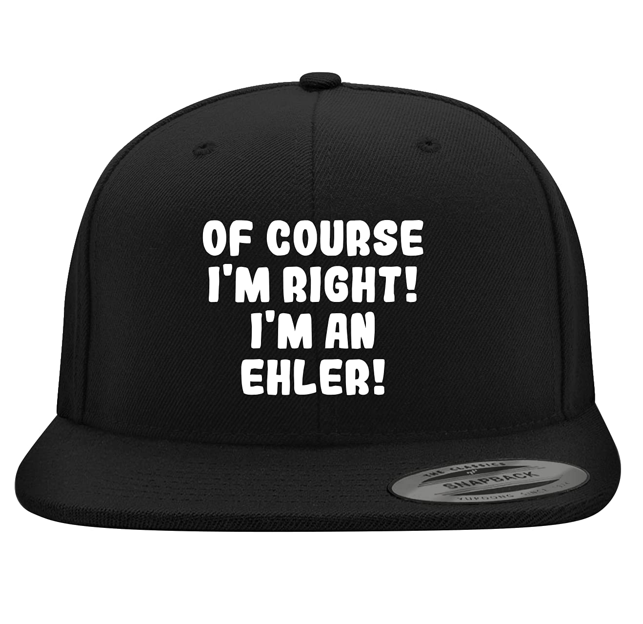 Yupoong 6089 Structured Flat Bill Snapback Hat - Embroidered 'Of Course I'm Right! I'm an Ehler!' Trendy Baseball Cap for Men & Women | Perfect for Streetwear, Hip Hop Fashion & Sports Events